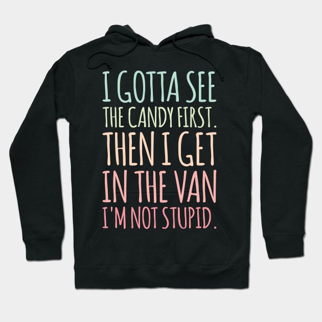 I Gotta See The Candy | Funny Sarcastic Joke Hoodie by kindxinn